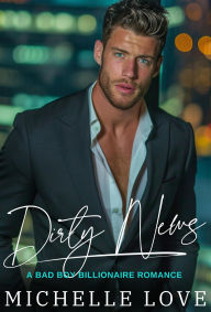 Title: Dirty News: A Bad Boy Billionaire Romance, Author: Michelle Love