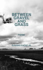Between Gravel and Grass: Poems