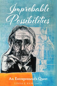 Title: Improbable Possibilities: An Entrepreneur's Quest, Author: Linda E. Rawlings