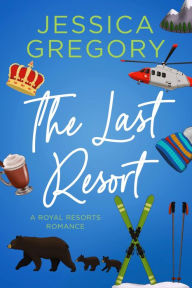 Title: The Last Resort: A Billionaire Romantic Comedy, Author: Jessica Gregory