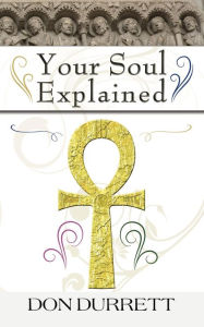 Title: Your Soul Explained, Author: Don Durrett