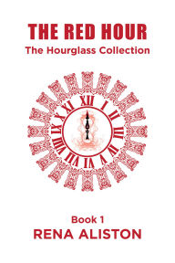 Title: The Red Hour: The Hourglass Collection Book 1, Author: Rena Aliston