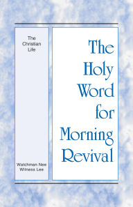 Title: The Holy Word for Morning Revival - The Christian Life, Author: Witness Lee