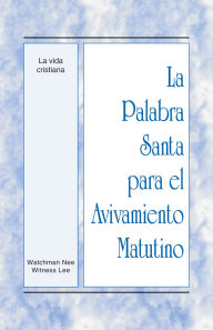 Title: La Palabra Santa para el Avivamiento Matutino - La vida cristiana, Author: Witness Lee