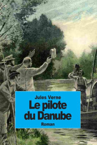 Title: Le Pilote du Danube (Edition Intégrale en Français - Version Entièrement Illustrée) French Edition, Author: Jules Verne