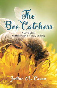 Title: The Bee Catchers, Author: Justine A. Cowan