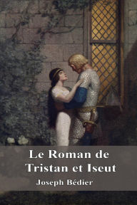 Title: Le roman de Tristan et Iseut (Edition Intégrale en Français - Version Entièrement Illustrée) French Edition, Author: Bédier Joseph