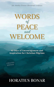 Title: Words of Peace and Welcome: 62 Days of Encouragement and Inspiration for Christian Pilgrims, Author: Horatius Bonar