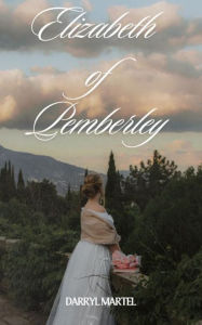 Title: Elizabeth of Pemberley: Elizabeth of Pemberley, Author: Darryl Martel