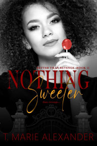 Title: Nothing Sweeter, Author: T. Marie Alexander