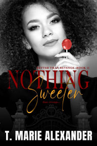 Title: Nothing Sweeter, Author: T. Marie Alexander