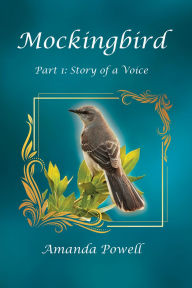 Title: Mockingbird Part 1: Story of a Voice, Author: Amanda Powell