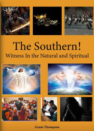 Title: THE SOUTHERN! WITNESS IN THE NATURAL AND SPIRITUAL, Author: GRANT THOMPSON