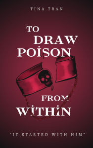 Title: To Draw Poison From Within, Author: Tina Tran