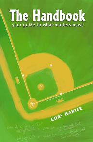 Title: The Handbook: your guide to what matters most, Author: Cory Harter