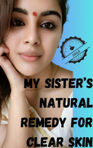 Title: My Sister's Natural Remedy for Clear Skin, Author: SSGS 999