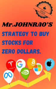 Title: Mr.Johnrao's Strategy to Buy Stocks for Zero Dollars, Author: SSGS 999