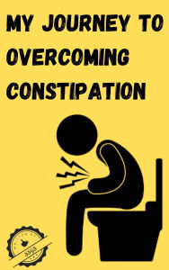 Title: My Journey to Overcoming Constipation, Author: SSGS 999