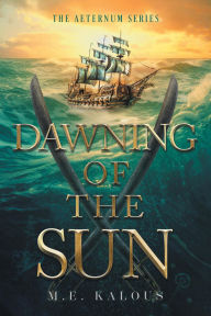 Title: Dawning of the Sun, Author: M.E. Kalous