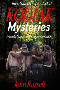 Title: Kodiak Mysteries: Friends, Nature and Corporate Deceit, Author: John Russell