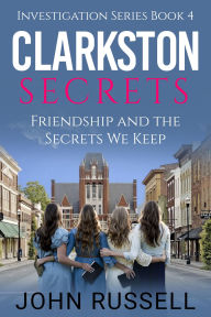 Title: Clarkston Secrets: Friendship and the Secrets We Keep, Author: John Russell