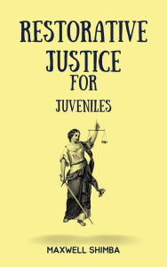 Title: Restorative Justice for Juveniles, Author: Maxwell Shimba