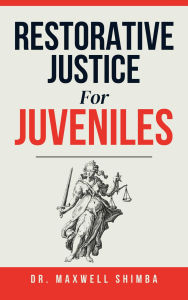 Title: Restorative Justice for Juveniles, Author: Maxwell Shimba