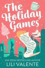 Title: The Holiday Games: The One Where the Small Town Girl flees to NYC, Falls for a Big City Hottie, & Has a Feel Good Holiday, Author: Lili Valente