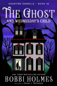 Title: The Ghost and Wednesday's Child, Author: Anna J. McIntyre