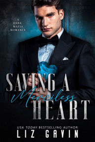 Title: Saving a Merciless Heart: A Dark Mafia Arranged Marriage Romance, Author: Liz Gavin