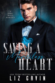 Title: Saving a Merciless Heart: A Dark Mafia Arranged Marriage Romance, Author: Liz Gavin