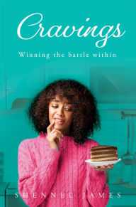 Title: Cravings: Winning the battle within, Author: Shennel James