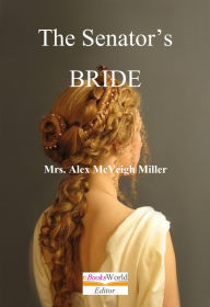 Title: The Senator's Bride, Author: Alex Mcveigh Miller