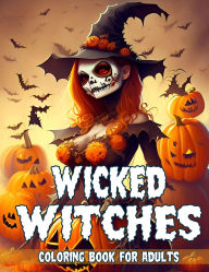 Title: Wicked Witches Coloring Book for Adults, Features 25 Coloring Pages, Author: Beatrice Harrison