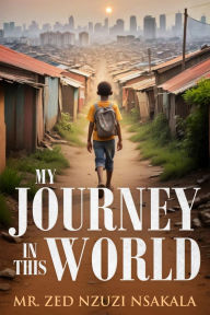 Title: My Journey in This World, Author: Zed Nzuzi Nsakala