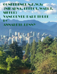 Title: Conference N.E.W.S (Nikalna, Effect, Walut,Siffle) Vancouver Part Three, Author: Annabeth Benny