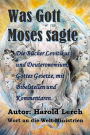 Was Gott Moses sagte: Die Bücher Levitikus und Deuteronomium, Gottes Gesetze, mit Bibelstellen und Kommentaren
