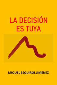 Title: La decisión es tuya, Author: Miquel Esquirol Jiménez