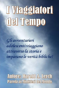 Title: I Viaggiatori del Tempo: Una storia di scoperta, Author: Harold Lerch