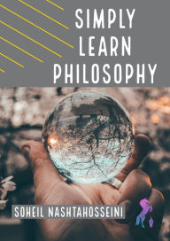 Title: Simply Learn Philosophy: The Difference Between Schools of Thought, Author: Soheil Nashtahosseini