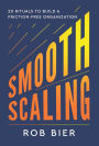 Smooth Scaling: Twenty Rituals to Build a Friction-Free Organization