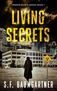 Title: Living Secrets: A Thriller, Author: S. F. Baumgartner