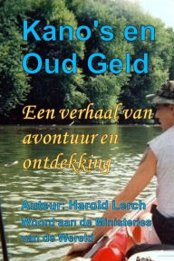 Title: Kano's en Oud Geld: Een verhaal van avontuur en ontdekking, Author: Harold Lerch