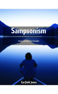 Title: Sampsonism: The Starting Point for Spiritual Awakening, Author: Garfield A. Jones