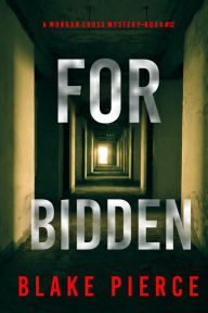 Title: Forbidden (A Morgan Cross FBI Suspense ThrillerBook 12), Author: Blake Pierce