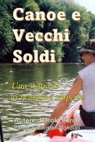 Title: Canoe e Vecchi Soldi: Una storia di avventura e scoperta, Author: Harold Lerch