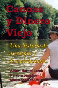 Title: Canoas y Dinero Viejo: Una historia de aventura y descubrimiento, Author: Harold Lerch