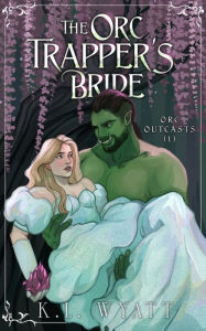 Title: The Orc Trapper's Bride, Author: K.L. Wyatt