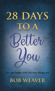 Title: 28 Days to a Better You: Devotions for your best year ever, Author: Bob Weaver