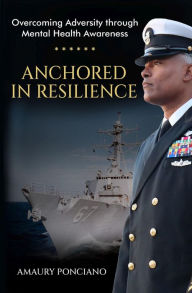 Title: Anchored in Resilience: Overcoming Adversity through Mental Health Awareness, Author: Amaury Ponciano